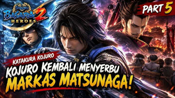 Katakura Kojuro: Kojuro Kembali Menyerbu Markas Matsunaga! | BASARA 2 Heroes Part 5