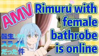 [Slime]AMV | Rimuru with female bathrobe is online