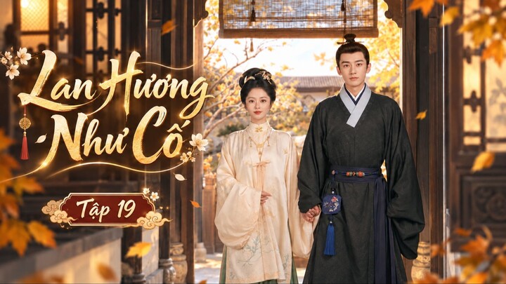 Lan Hương Như Cố Tập 19 - Thuyết Minh