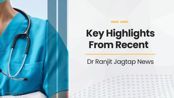 Key Highlights From Recent Dr Ranjit Jagtap News
