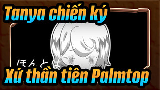 [Tanya chiến ký/hoạt họa] Xứ thần tiên Palmtop