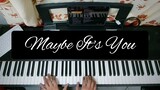 Maybe It's You | piano cover