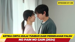 PERNIKAHAN PALSU YANG BERAKHIR DENGAN CINTA - ALUR CERITA NO PAIN NO GAIN EPISODE 07-08