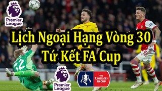 Lịch Thi Đấu Ngoại Hạng Anh Vòng 30 & Tứ Kết Cúp FA - Premier League Matchday 30 & FA Cup