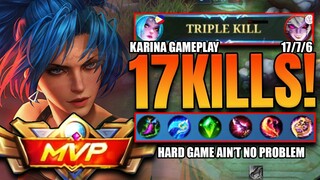 TRIPLE KILL!!! | 17 KILLS | HARD GAME AIN'T NO PROBLEM | #KARINA GAMEPLAY #MLBB