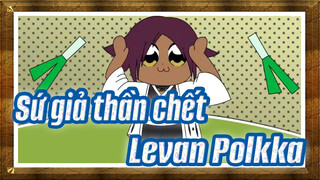 [Sứ giả thần chết] Levan Polkka