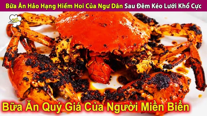 Review Bữa Ăn Hảo Hạng Hiếm Hoi Của Ngư Dân Sau Đêm Kéo Lưới Khổ Cực | Review Con Người Và Cuộc Sống