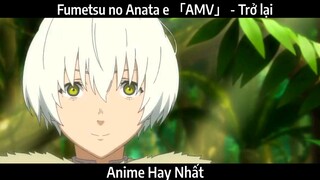 Fumetsu no Anata e 「AMV」 - Trở lại | Hay Nhất