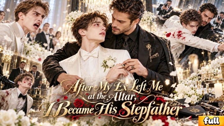 After My EX Left Me at the Alter, I Became His Stepfather