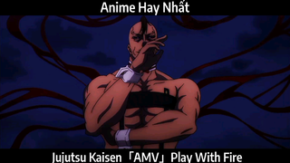 Jujutsu Kaisen「AMV」Play With Fire  Hay Nhất