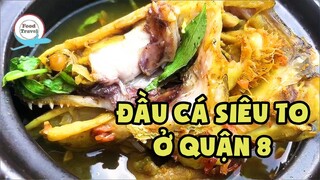 Food Travel | Đầu cá siêu to ở quận 8