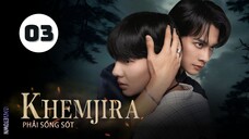 Tập 3| Khemjira Phải Sống Sót - Khemjira (Keng Harit Buayoi, Namping Napatsakorn Pingmuang,...).