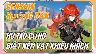 [Genshin, Hướng Dẫn]Hu Tao Cũng Biết Ném Vật Khiêu Khích