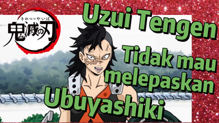 Uzui Tengen Tidak mau melepaskan Ubuyashiki