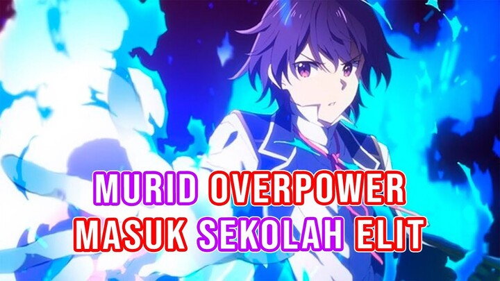 Rekomendasi Anime MC Over Power Masuk Sekolah Elit