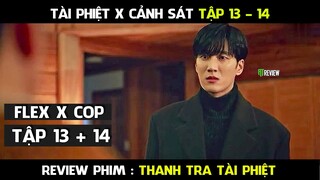 Review Phim, Thanh Tra Tài Phiệt  Full (Tập 13 - 14) Flex X Cop  Thiếu gia biết sự thật về gia đình