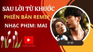 Sau Lời Từ Khước - Remix - OST:Mai - Trấn Thành