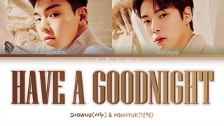 SHOWNU (셔누) & MINHYUK (민혁) - HAVE A GOODNIGHT [Color Coded Lyrics/Han/Eng/Rom/가사]