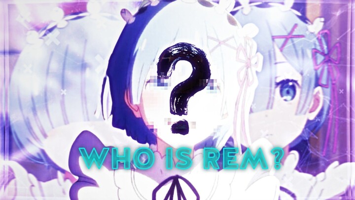 WHO IS REM? [AMV]