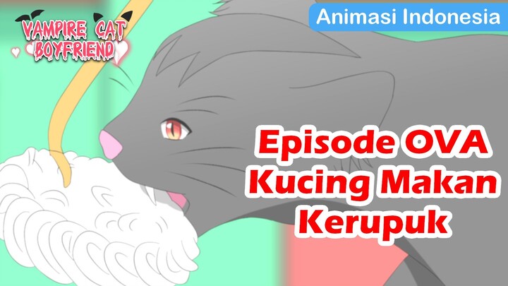 Kucing makan kerupuk | Animasi Indonesia | Vampire Cat Boyfriend Episode OVA