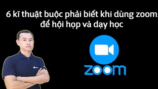 6 kĩ thuật buộc phải biết khi dùng zoom để hội họp và dạy học