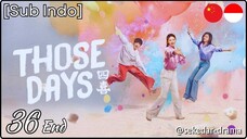 [Sub Indo] Those Days – Eps. 36 End (2025)