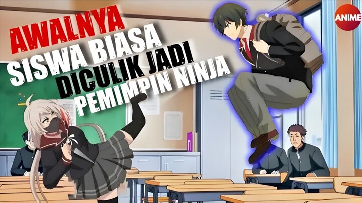 AWALNYA DI KIRA SISWA BIASA TERNYATA CALON PEMIMPIN KLAN NINJA | shinobi no ittoki