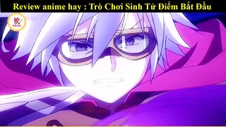 Tóm Tắt Anime hay :Trò Chơi Sinh Tử Điểm Bắt Đầu