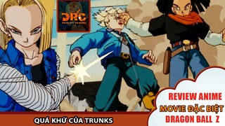 QUÁ KHỨ CỦA TRUNKS - SỰ ĐỔ NÁT TRONG BẤT LỰC KHI GOKU ĐÃ KHÔNG MẤT 🌈| Review Dragon Ball Z MOVIE