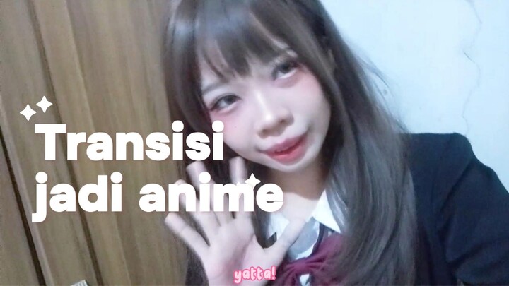 Transisi Jadi Anime!