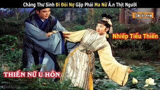 Chàng thư sinh gặp Phải Ma Nữ Nhiếp Tiểu Thiến và Cái Kết || Review Phim Cổ Trang: Thiến Nữ U Hồn