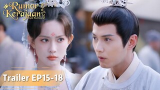 Royal Rumours | Trailer EP15-18 Saingan Cinta Muncul, Hua Liuli Sangat Cemburu | WeTV【INDO SUB】