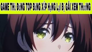 Game Thủ Đứng TOP Bảng Xếp Hạng Lại Bị Gái Xem Thường Phần 9 #animehaynhat