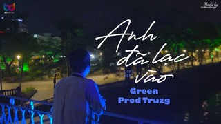 Anh Đã Lạc Vào Cả Một Bầu Trời Yêu Dấu Này... Anh Đã Lạc Vào ( Lofi Ver. ) - Green x Prod Truzg