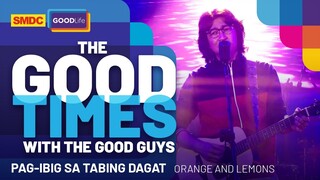 Orange and Lemons Performs 'Pag-ibig sa Tabing Dagat' Live on SMDC Good Times with the Good Guys