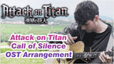 Attack on Titan
Call of Silence
OST Arrangement