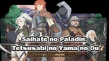 Saihate no Paladin: Tetsusabi no Yama no Ou🔥 Kisah para pejuang yang sangat hebat dan berbakat✨