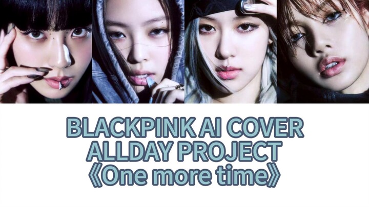 【AI COVER】แบล็กพิงก์ - “One more time” (ต้นฉบับ: ALLDAY PROJECT)