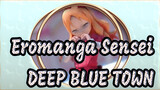 Eromanga Sensei|Come to DEEP BLUE TOWN!