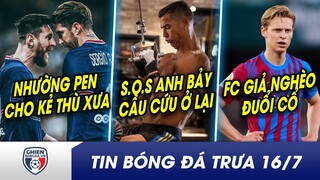 TIN BÓNG ĐÁ TRƯA 16/7: CAO THƯỢNG, Messi nhường Ramos đá penalty? Ronaldo ra ‘tín hiệu’ ở lại MU