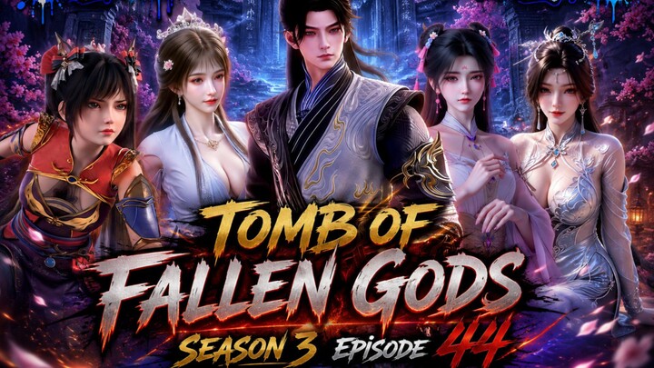 Tomb of Fallen Gods Season 3 Episode 44