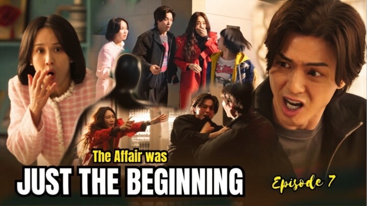 The Affair was Just the Beginning Episode 7 | Kerumitan Perselingkuhan Semakin Konyol🔥⁉️