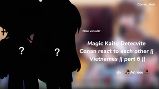 || Video sẽ có nhiều từ ngữ làm khó chịu || Dete.Conan react to each other || Vietnames || part 6 ||