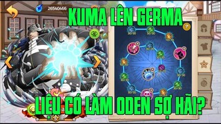 Hải Tặc Đại Chiến - BUILD KUMA KHI LÊN FULL GERMA...CÁI KẾT NÓ SẼ THẾ NÀO KHI CHIẾN ĐẤU VS ODEN ???