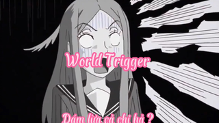 World Trigger_Tập Tập 30- Giám lừa cả chị hả ?