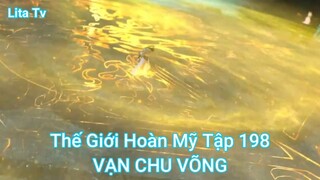 Thế Giới Hoàn Mỹ Tập 198-VẠN CHU VÕNG