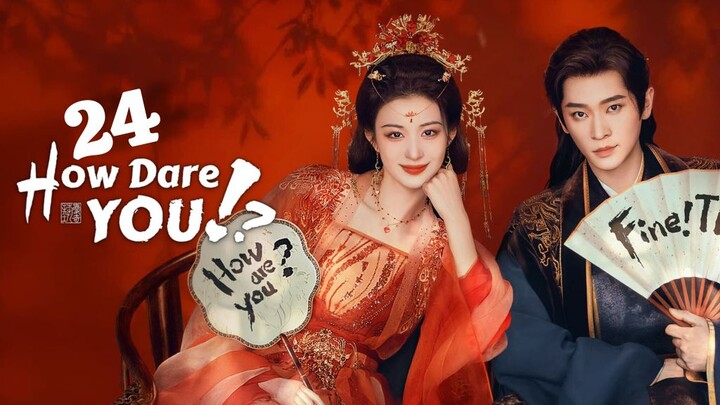 HOW DARE YOU - Episode 24 | 🇨🇳 | C-DRAMA #wangchuran #changlei
