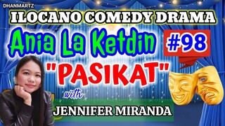 ILOCANO COMEDY DRAMA || PASIKAT | ANIA LA KETDIN 98 | PAGKAKATAWAAN | WITH JENNIFER IGNACIO MIRANDA