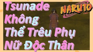 Tsunade Không Thể Trêu Phụ Nữ Độc Thân