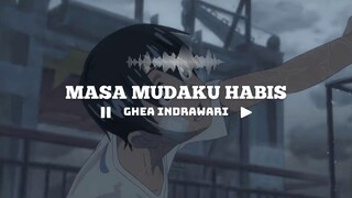 [AMV] MASA MUDAKU HABIS - GHEA INDRAWARI